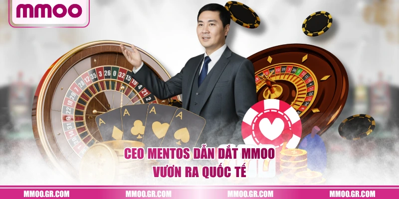CEO Mentos dẫn dắt MMOO vươn ra quốc tế