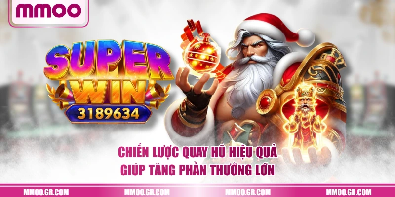 Chiến lược quay hũ hiệu quả giúp tăng phần thưởng lớn