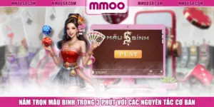 Nắm Trọn Mậu Binh Trong 3 Phút Với Các Nguyên Tắc Cơ Bản