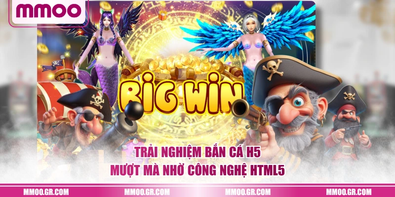 Trải nghiệm Bắn Cá H5 mượt mà nhờ công nghệ HTML5